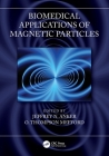 Biomedical Applications of Magnetic Particles By Jeffrey N. Anker (Editor), O. Thompson Mefford (Editor) Cover Image