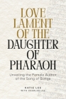 Love Lament of the Daughter of Pharaoh: Unveiling the Female Author of the Song of Songs By Katie Lee, Charles Lee (Other) Cover Image