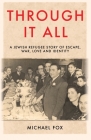 Through it All: A Jewish refugee story of escape, war, love and identity Cover Image