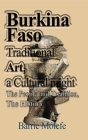 Burkina Faso Traditional Art, a Cultural might: The People and Tradition, The History By Barric Molefe Cover Image