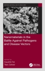 Nanomaterials in the Battle Against Pathogens and Disease Vectors By Kaushik Pal (Editor), Tean Zaheer (Editor) Cover Image