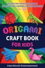 Origami Craft Book For Kids: Transform Paper Into Art & Enhance Your Child´s Motor Skills With This Book On Craft Cover Image