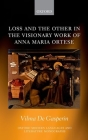 Loss and the Other in the Visionary Work of Anna Maria Ortese (Oxford Modern Languages & Literature Monographs) By Vilma Degasperin Cover Image
