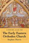 The Early Eastern Orthodox Church: A History, Ad 60-1453 By Stephen Morris Cover Image