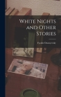 White Nights and Other Stories By Fyodor Dostoyevsky Cover Image