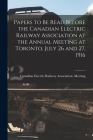Papers to Be Read Before the Canadian Electric Railway Association at the Annual Meeting at Toronto, July 26 and 27, 1916 [microform] Cover Image