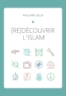 (re)Découvrir l'islam: Comprendre l'islam originel à travers le Coran et la tradition prophétique Cover Image