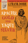 Apache Gold and Yaqui Silver (The J. Frank Dobie Paperback Library) Cover Image