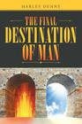 The Final Destination of Man By Harley Denny Cover Image