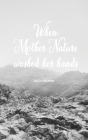 When Mother Nature Washed Her Hands By Malou Reedorf Cover Image