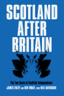 Scotland After Britain By Neil Davidson, James Foley, Ben Wray Cover Image