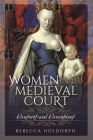 Women in the Medieval Court: Consorts and Concubines By Rebecca Holdorph Cover Image