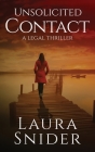 Unsolicited Contact: A Legal Thriller By Laura Snider Cover Image
