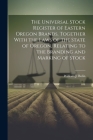 The Universal Stock Register of Eastern Oregon Brands. Together With the Laws of the State of Oregon, Relating to the Branding and Marking of Stock Cover Image