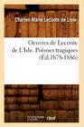 Oeuvres de LeConte de l'Isle. Poèmes Tragiques (Éd.1878-1886) (Litterature) By LeConte De Lisle Cover Image