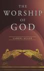 The Worship of God By Gabriel Miller Cover Image