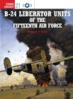 B-24 Liberator Units of the Fifteenth Air Force (Combat Aircraft) Cover Image
