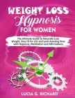 Weight Loss Hypnosis for Women: The Ultimate Guide to Naturally Lose Weight, Stay Fit for Life and Look Amazing Now with Hypnosis, Meditation and Affi By Lucia G. Richard Cover Image