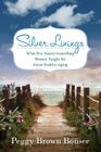 Silver Linings: What Five Ninety-Something Women Taught Me About Positive Aging By Peggy Brown Bonsee Cover Image