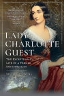 Lady Charlotte Guest: The Exceptional Life of a Female Industrialist (Trailblazing Women) Cover Image