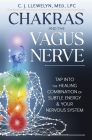 Chakras and the Vagus Nerve: Tap Into the Healing Combination of Subtle Energy & Your Nervous System By C. J. Llewelyn Cover Image