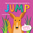 The Little Kangaroo Who Wanted to Jump By William Anthony Cover Image
