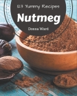 123 Yummy Nutmeg Recipes: A Yummy Nutmeg Cookbook You Will Love By Donna Ward Cover Image
