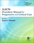 Aacn Procedure Manual for Progressive and Critical Care By Aacn (Editor) Cover Image