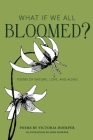 What If We All Bloomed?: Poems of Nature, Love, and Aging By Victoria Doerper, John Doerper (Illustrator) Cover Image