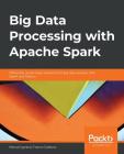 Big Data Processing with Apache Spark By Manuel Ignacio Franco Galeano Cover Image