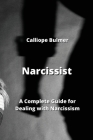 Narcissist: A Complete Guide for Dealing with Narcissism By Calliope Bulmer Cover Image
