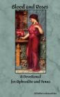Blood and Roses: A Devotional for Aphrodite and Venus By Rebecca Buchanan (Editor), Bibliotheca Alexandrina Cover Image