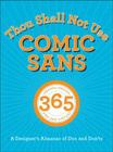 Thou Shall Not Use Comic Sans: 365 Graphic Design Sins and Virtues: A Designer's Almanac of DOs and Don'ts Cover Image