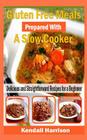 Gluten Free Meals Prepared with a Slow Cooker: Delicious and Straightforward Recipes for a Beginner Cover Image