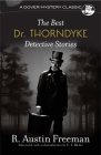 The Best Dr. Thorndyke Detective Stories (Dover Mystery Classics) By R. Austin Freeman, E. F. Bleiler (Editor) Cover Image