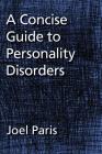 A Concise Guide to Personality Disorders By Joel Paris Cover Image