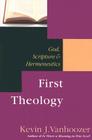 First Theology: God, Scripture Hermeneutics By Kevin J. Vanhoozer Cover Image