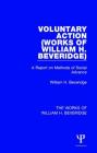 Voluntary Action (Works of William H. Beveridge): A Report on Methods of Social Advance Cover Image