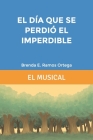 El día que se perdió el imperdible: El musical By Brenda Eunice Ramos Ortega Cover Image