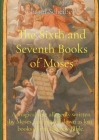 The Sixth and Seventh Books of Moses: A magical text allegedly written by Moses, and passed down as lost books of the Hebrew Bible. By Johann Scheibel Cover Image