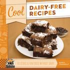 Cool Dairy-Free Recipes: Delicious & Fun Foods Without Dairy: Delicious & Fun Foods Without Dairy (Cool Recipes for Your Health) By Nancy Tuminelly Cover Image