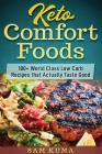 Keto Comfort Foods: 100+ World Class Low Carb Recipes that Actually Taste Good By Sam Kuma Cover Image