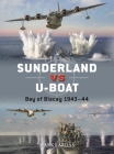 Sunderland vs U-boat: Bay of Biscay 1943–44 (Duel #130) By Mark Lardas, Jim Laurier (Illustrator) Cover Image