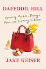 Daffodil Hill: Uprooting My Life, Buying a Farm, and Learning to Bloom Cover Image