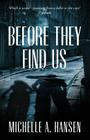 Before They Find Us By Michelle A. Hansen Cover Image