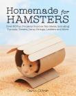 Homemade for Hamsters: Over 20 Fun Projects Anyone Can Make, Including Tunnels, Towers, Dens, Swings, Ladders and More By Carin Oliver Cover Image