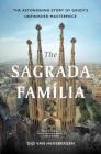 The Sagrada Familia: The Astonishing Story of Gaudí’s Unfinished Masterpiece Cover Image