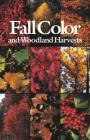 Fall Color and Woodland Harvests: A Guide to the More Colorful Fall Leaves and Fruits of the Eastern Forests By C. Ritchie Bell, Anne H. Lindsey Cover Image