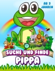 Suche und finde Pippa: Spielbuch für Kinder - Farbige Abbildungen - 300 Tiere - Ab 3 Jahren By Die Abenteuer Von Pippa Cover Image