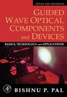 Guided Wave Optical Components and Devices: Basics, Technology, and Applications (Optics and Photonics) By Bishnu P. Pal Cover Image